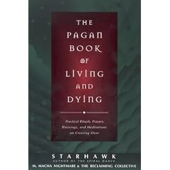 The Pagan Book of Living and Dying: Practical Rituals, Prayers, Blessings and Meditations on Crossing Over: 15
