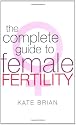 The Complete Guide to Female Fertility