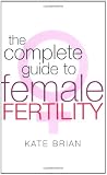 The Complete Guide to Female Fertility