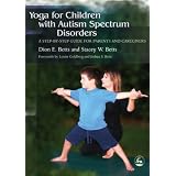 Yoga for Children with Autism Spectrum Disorders: A Step-by-Step Guide for Parents and Caregiversby Dion E. Betts
