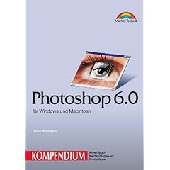 Photoshop 6.0 / Image Ready 3.0 - Kompendium . f�r Windows und Macintosh