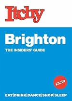 Itchy Brighton: A City and Entertainment Guide to Brighton (The Insider's Guide)