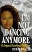 I'm Not Dancing Anymore