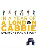 A London Cabbie: In A Year of A London Cabbie Everyone Has A Story