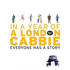 A London Cabbie: In A Year of A London Cabbie Everyone Has A Story