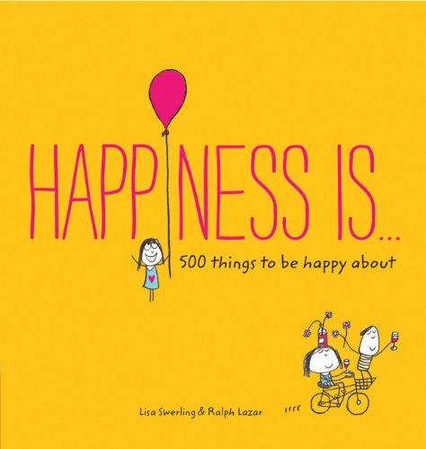 Happiness Is . . .: 500 things to be happy about