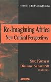 Re-Imagining Africa: New Critical Perspectives (Horizons in Post-Colonial Studies)