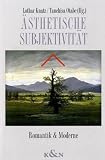 Ästhetische Subjektivität. Romantik und Moderne