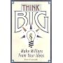 Think Big: Nine Ways to Make Millions From Your Ideas