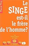 Le singe est-il le frère de l homme ?