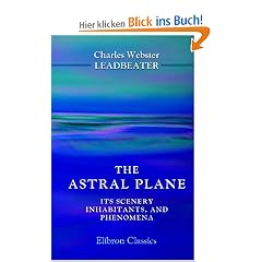 The Astral Plane. Its Scenery, Inhabitants, and Phenomena