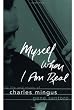 Myself When I Am Real: The Life and Music of Charles Mingus