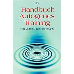Handbuch Autogenes Training: Grundlagen, Technik, Anwendung
