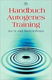 Handbuch Autogenes Training: Grundlagen, Technik, Anwendung