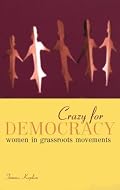 Crazy for Democracy: Women in Grassroots Movements