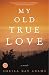My Old True Love: A Novel