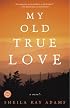 My Old True Love: A Novel