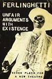 Unfair Arguments with Existence: Seven Plays for New Theatre.