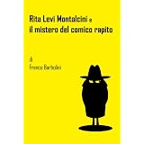 Rita Levi Montalcini e il mistero del comico rapitodi Franco Barbolini