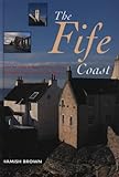 The Fife coast : from the Forth Bridges to Leuchars by the Castles Coast and the East Neuk