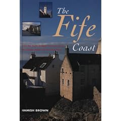 The Fife Coast: From the Forth Bridges to Leuchars by the Castles Coast and the East Neuk