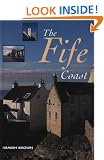 The Fife Coast: From the Forth Bridges to Leuchars by the Castles Coast and the East Neuk