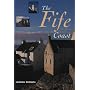 The Fife Coast: From the Forth Bridges to Leuchars by the Castles Coast and the East Neuk