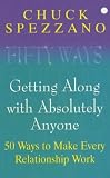 Getting Along with Absolutely Anyone: 50 Ways to Make Every Relationship Work