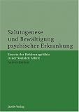 Produkt-Bild: Salutogenese und Bew&auml;ltigung psychischer Erkrankung: Einsatz des Koh&auml;renzgef&uuml;hls in der Sozialen Arbeit