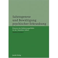 Salutogenese und Bew�ltigung psychischer Erkrankung: Einsatz des Koh�renzgef�hls in der Sozialen Arbeit