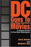 DC Goes To The Movies: A Unique Guide To The Reel Washington