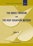 The Index Theorem and the Heat Equation Method (Nankai Tracts in Mathematics) (Nankai Tracts in Mathematics)