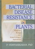 Bacterial Disease Resistance in Plants: Molecular Biology and Biotechnological Applications (Crop science): Molecular Biology and Biotechnological Applications (Crop science)