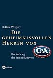 Die geheimnisvollen Herren von C&A: Der Aufstieg der Brenninkmeyers - Bettina Weiguny