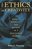 The Ethics of Creativity: Beauty, Morality, and Nature in a Processive Cosmos