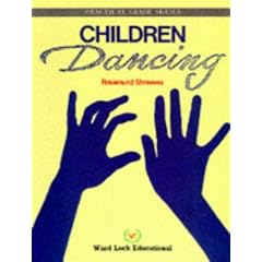 Children Dancing: A Practical Approach to Dance in the Primary School