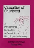 Casualties of Childhood
 Developmental Perspective on Sexual Abuse Using Projective Drawings,
Bobbie Kaufman