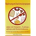 Nahrungsmittelintoleranzen: Leben mit Histamin-, Fruktose-, Laktose und Glutenintoleranz. Mit vielen Tipps aus dem Alltag - aus Sicht der Betroffenen