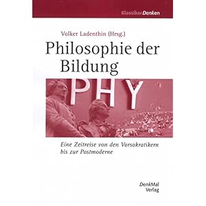 Philosophie der Bildung: Eine Zeitreise von den Vorsokratikern bis zur Postmoderne