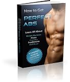 How to Get Perfect Abs: A Complete Guide To Getting The Abs Of Your Dreams!  AAA+++