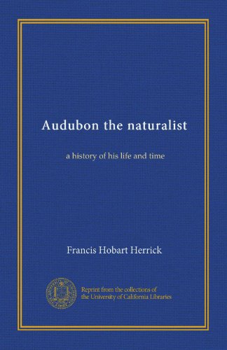 Audubon the naturalist: a history of his life and time