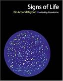 Signs of Life: Bio Art and Beyond (Leonardo Books)