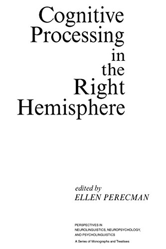 Cognitive Processing in the Right Hemisphere (Perspectives in Neurolinguistics, Neuropsychology, and Psycholinguistics)