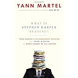 What Is Stephen Harper Reading?: Yann Martel's Recommended Reading for a Prime Minister and Book Lovers of All Stripesby Yann Martel
