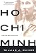 Ho
Chi
Minh:
A
Life