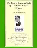 The Cure of Imperfect Sight by Treatment Without Glasses: Dr. Bates Original, First Book (Black & White Edition)