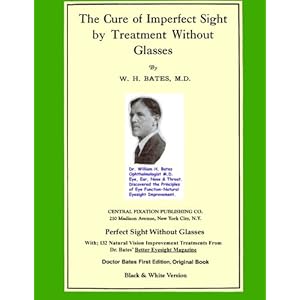 The Cure of Imperfect Sight by Treatment Without Glasses: Dr. Bates Original, First Book (Black & White Edition)