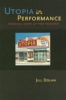 Utopia in Performance: Finding Hope at the Theater