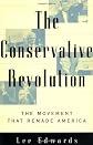 The CONSERVATIVE REVOLUTION: THE MOVEMENT THAT REMADE AMERICA