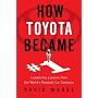HOW TOYOTA BECAME #1: Leadership Lessons from the World's Greatest Car Company